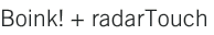 Boink! + radarTouch
